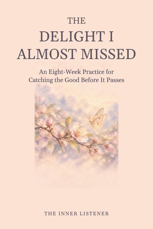 Front cover of The Delight I Almost Missed, a guided journal by The Inner Listener
