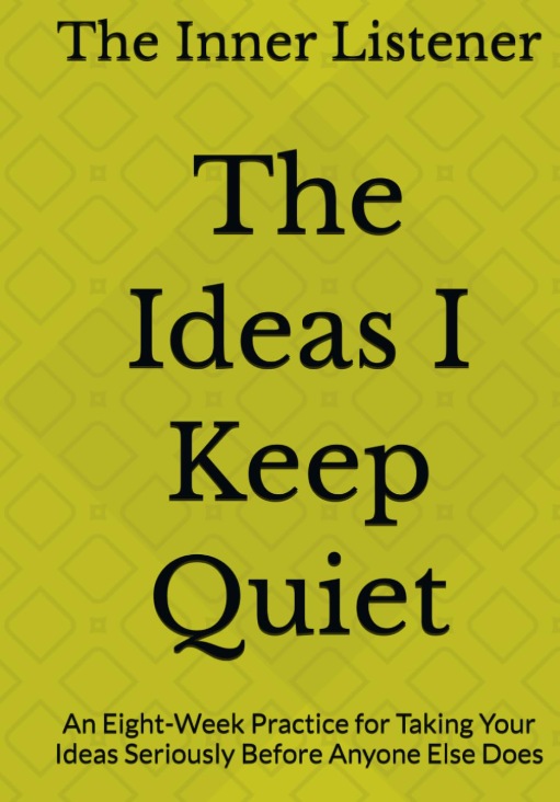 Front cover of The Ideas I Keep Quiet, an eight-week guided journal by The Inner Listener
