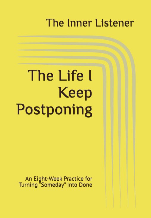Front cover of The Life I Keep Postponing, an eight-week guided journal by The Inner Listener