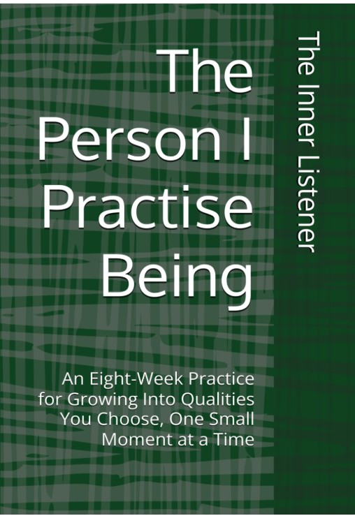 Front cover of The Person I Practise Being, an eight-week guided journal by The Inner Listener